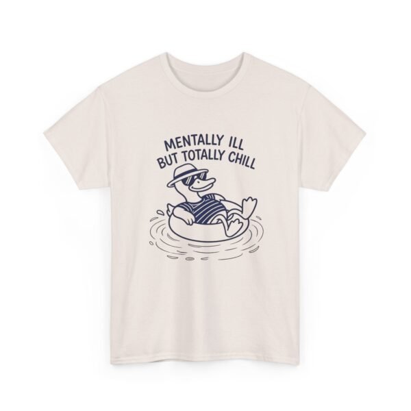 18167061173481453499_2048.jpeg Mentally Ill But Totally Chill Funny Duck T-Shirt