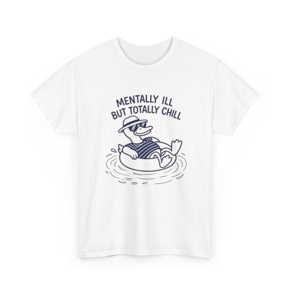 7195224926555449283_2048.jpeg Mentally Ill But Totally Chill Funny Duck T-Shirt