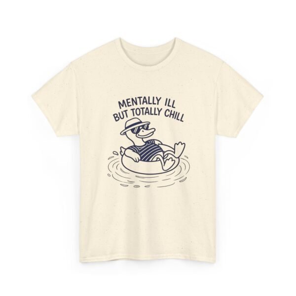 9923381159512805737_2048.jpeg Mentally Ill But Totally Chill Funny Duck T-Shirt